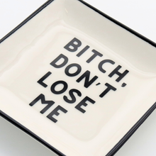 Load image into Gallery viewer, Square Trinket Tray Bitch, Don't Lose Me