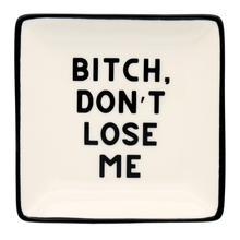 Load image into Gallery viewer, Square Trinket Tray Bitch, Don't Lose Me
